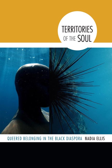 Item #276043 Territories of the Soul: Queered Belonging in the Black Diaspora. Nadia Ellis