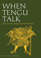 Item #281323 When Tengu Talk: Hirata Atsutane's Ethnography of the Other World. Wilburn N. Hansen