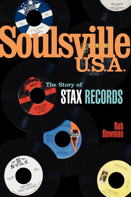 Item #227419 Soulsville, U.S.A.: The Story of Stax Records. Rob Bowman