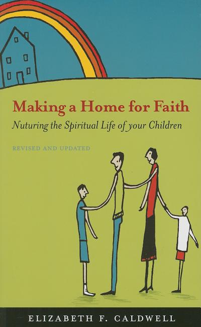 Item #265012 Making a Home for Faith: Nurturing the Spiritual Life of Your Children. Elizabeth F....