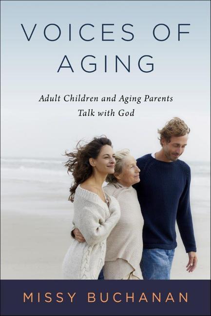 Item #270800 Voices of Aging: Adult Children and Aging Parents Talk with God [SIGNED]. Missy...