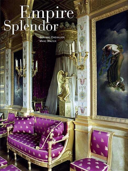 Item #272490 Empire Splendor: French Taste in the Age of Napoleon. Bernard Chevallier