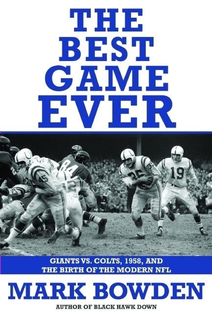Item #230687 The Best Game Ever: Giants Vs. Colts, 1958, and the Birth of the Modern NFL. Mark...