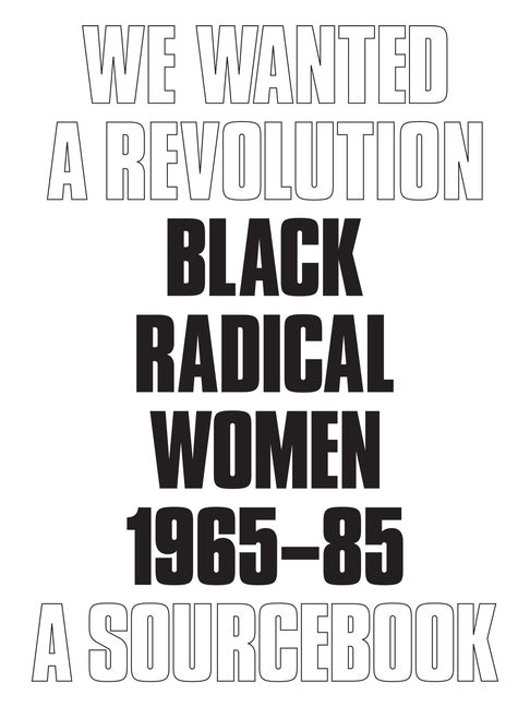 Item #277889 We Wanted a Revolution: Black Radical Women, 1965-85: A Sourcebook. Catherine...