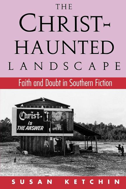 Item #263340 The Christ-Haunted Landscape: Faith and Doubt in Southern Fiction [SIGNED]. Susan...