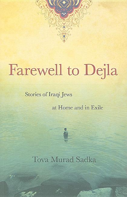 Item #273032 Farewell to Dejla: Stories of Iraqi Jews at Home and in Exile. Tova Sadka
