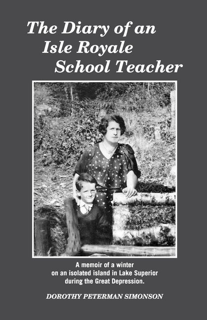 Item #269649 The Diary of an Isle Royale School Teacher. Dorothy Peterman Simonson