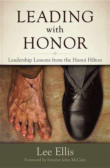 Item #278417 Leading with Honor: Leadership Lessons from the Hanoi Hilton [SIGNED]. Lee Ellis