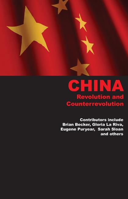 Item #255119 China: Revolution and Counterrevolution. Brian Becker, Gloria La Riva, Eugene...