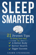 Item #286605 Sleep Smarter: 21 Proven Tips to Sleep Your Way To a Better Body, Better Health and...