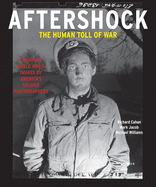 Item #286227 Aftershock: The Human Toll of War: Haunting World War II Images by America's Soldier...