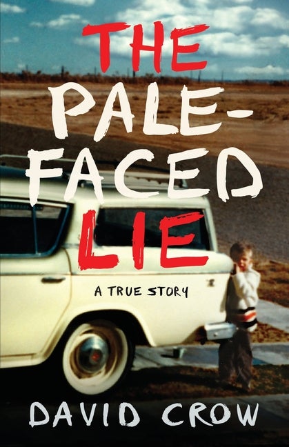 Item #269719 The Pale-Faced Lie: A True Story. David Crow