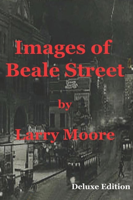 Item #227371 Images of Beale Street. Larry Moore