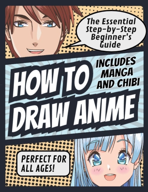 Item #273528 How to Draw Anime: The Essential Step-by-Step Beginner's Guide to Drawing Anime Includes Manga and Chibi Perfect for All Ages! (How to Draw Anime, ... Anime Includes Manga and Chibi Perfect for
