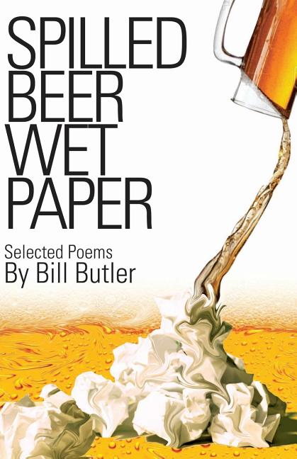 Item #248832 Spilled Beer Wet Paper [signed]. Bill Butler