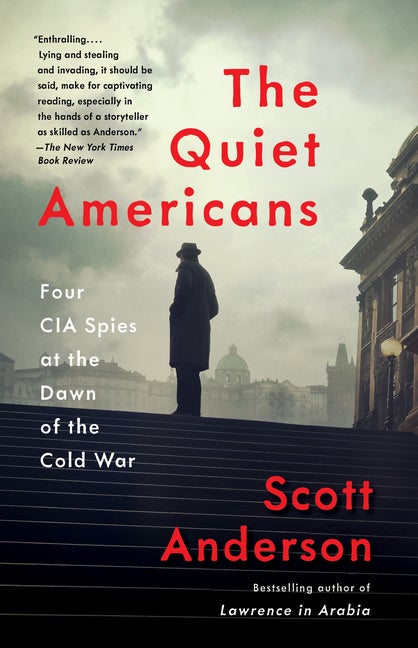 Item #281705 The Quiet Americans: Four CIA Spies at the Dawn of the Cold War. Scott Anderson