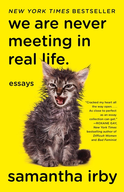 Item #276352 We Are Never Meeting in Real Life.: Essays. Samantha Irby