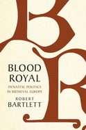 Item #286208 Blood Royal: Dynastic Politics in Medieval Europe (The James Lydon Lectures in...