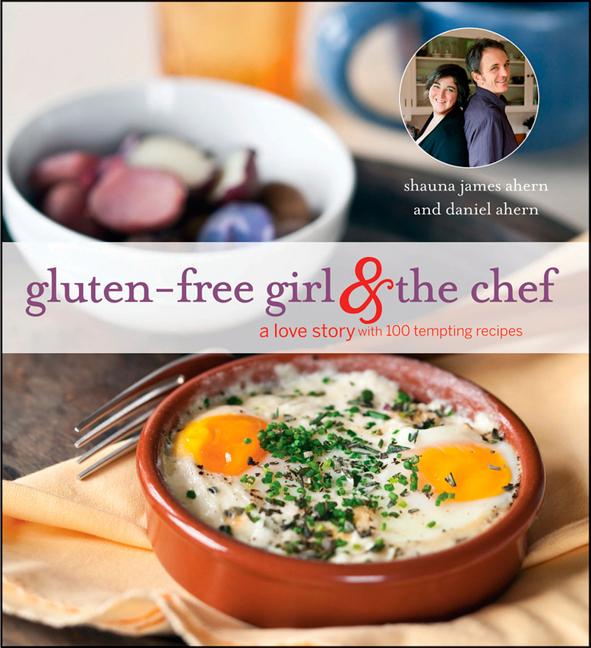 Item #279697 Gluten-Free Girl and the Chef: A Love Story with 100 Tempting Recipes. Daniel Ahern,...