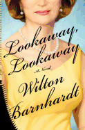 Item #285994 Lookaway, Lookaway: A Novel. Wilton Barnhardt