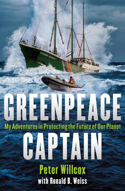Item #211956 Greenpeace Captain: My Adventures in Protecting the Future of Our Planet. Peter...