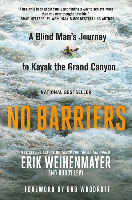 Item #272089 No Barriers: A Blind Man's Journey to Kayak the Grand Canyon. Erik Weihenmayer,...