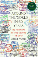 Item #282799 Around the World in 50 Years: My Adventure to Every Country on Earth. Albert Podell