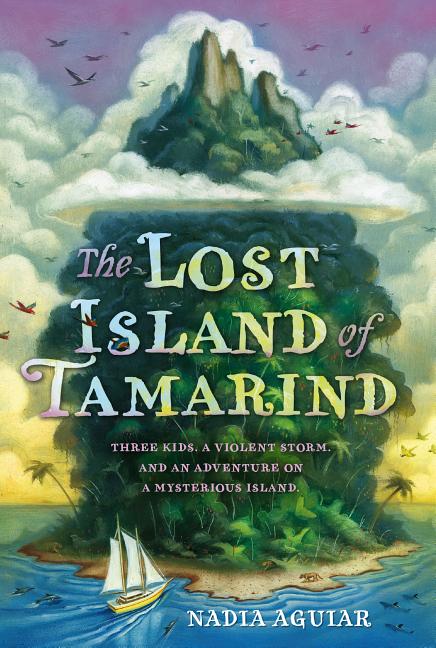Item #275109 The Lost Island of Tamarind (The Book of Tamarind, 1). Nadia Aguiar