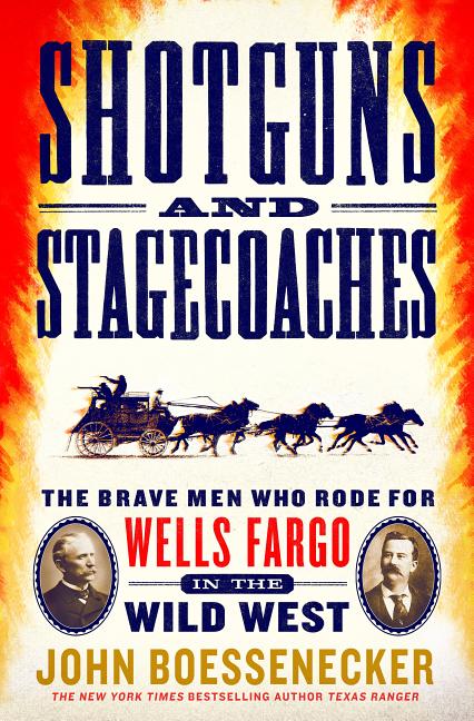 Item #273012 Shotguns and Stagecoaches: The Brave Men Who Rode for Wells Fargo in the Wild West....