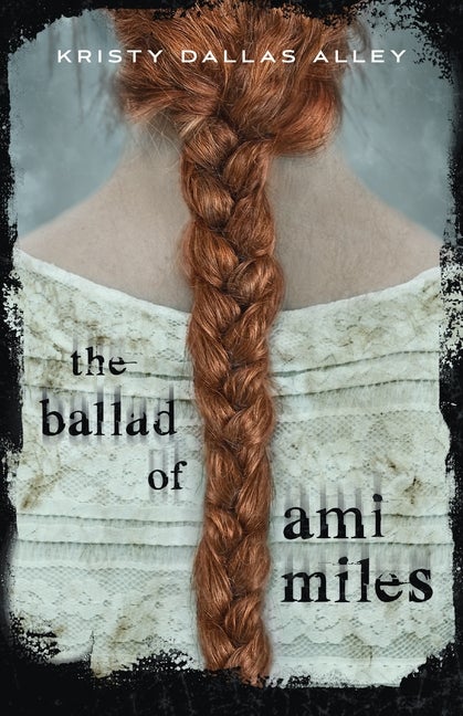 Item #264241 The Ballad of Ami Miles. Kristy Dallas Alley