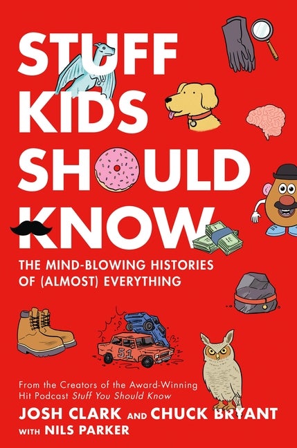 Item #279570 Stuff Kids Should Know: The Mind-Blowing Histories of (Almost) Everything. Chuck...