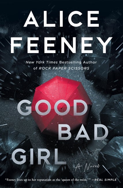 Item #278902 Good Bad Girl: A Novel. Alice Feeney