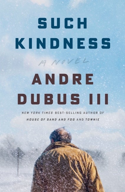 Item #275284 Such Kindness: A Novel. Andre Dubus III