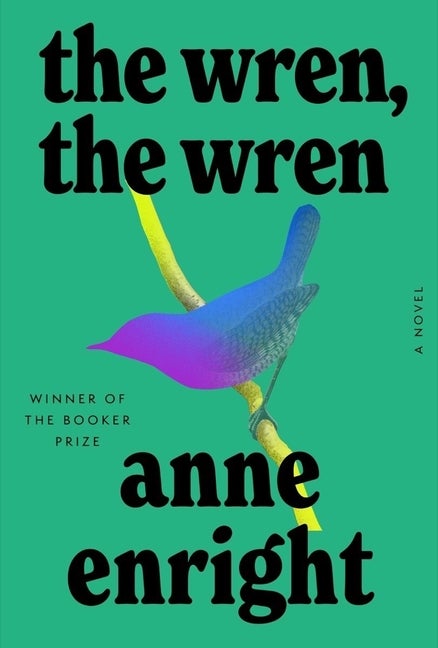 Item #280332 The Wren, the Wren: A Novel. Anne Enright