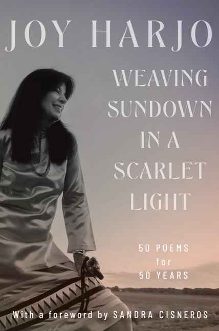 Item #266755 Weaving Sundown in a Scarlet Light: Fifty Poems for Fifty Years. Joy Harjo