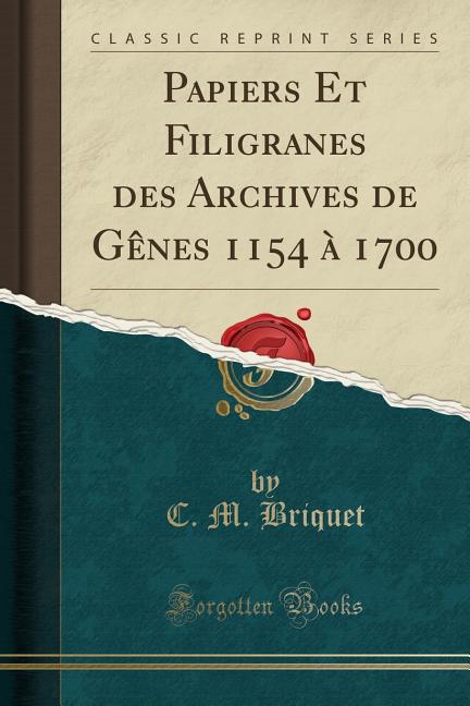 Item #270088 Papiers Et Filigranes des Archives de Gênes 1154 à 1700 (Classic Reprint) (French...