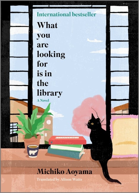 Item #280095 What You Are Looking For Is in the Library: A Novel. Michiko Aoyama.