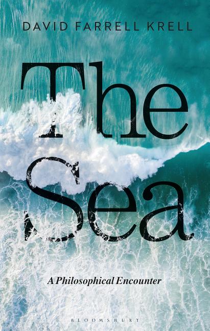 Item #276741 The Sea: A Philosophical Encounter. David Farrell Krell