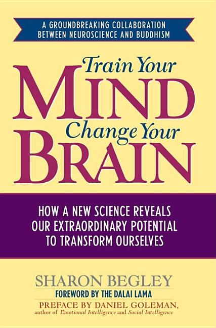 Item #264057 Train Your Mind, Change Your Brain: How a New Science Reveals Our Extraordinary...