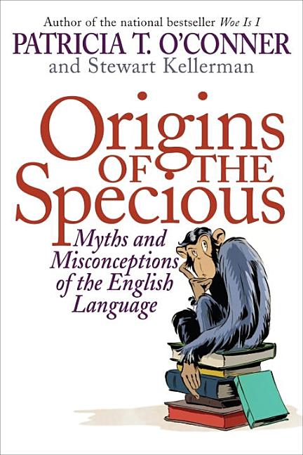 Item #254877 Origins of the Specious: Myths and Misconceptions of the English Language. Patricia...