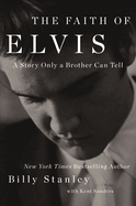 Item #282484 The Faith of Elvis. Billy Stanley