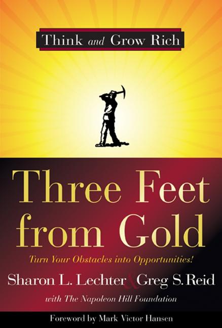 Item #266867 Three Feet from Gold: Turn Your Obstacles in Opportunities (Think and Grow Rich). Sharon L. Lechter CPA, Greg S. Reid.