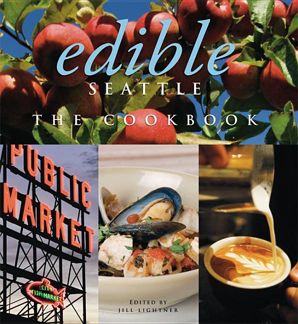 Item #268649 Edible Seattle: The Cookbook. Jill Lightner