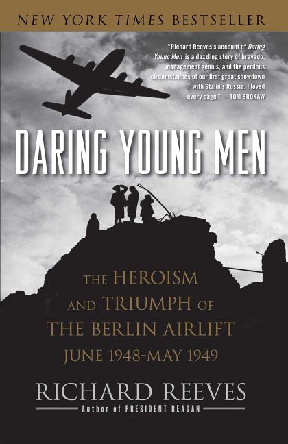 Item #275207 Daring Young Men: The Heroism and Triumph of The Berlin Airlift-June 1948-May 1949....
