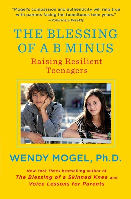 Item #276697 The Blessing of a B Minus: Raising Resilient Teenagers. Wendy Mogel