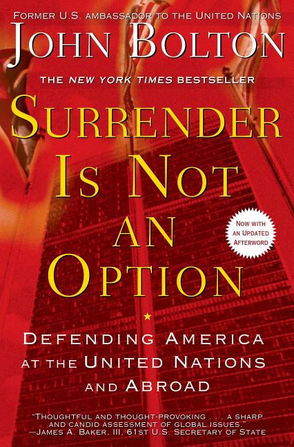 Item #243703 Surrender Is Not an Option: Defending America at the United Nations [SIGNED]. John...