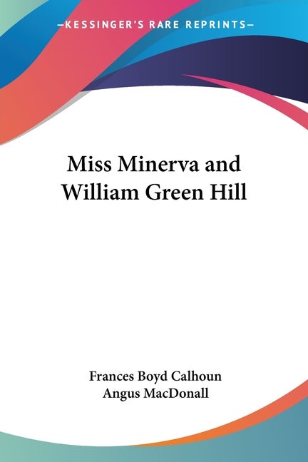 Item #226980 Miss Minerva and William Green Hill. Frances Boyd Calhoun