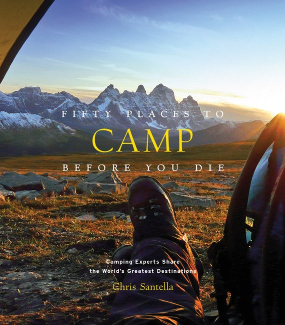 Item #275053 Fifty Places to Camp Before You Die. Chris Santella