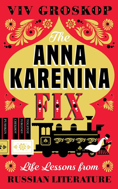 Item #255396 The Anna Karenina Fix: Life Lessons from Russian Literature. Viv Groskop