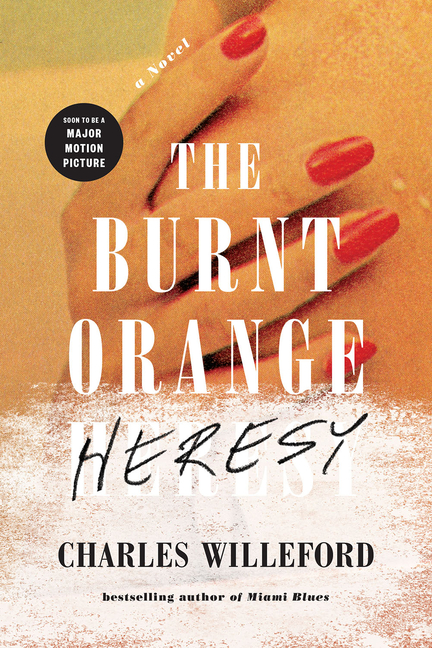 Item #234289 The Burnt Orange Heresy: A Novel. Charles Willeford.